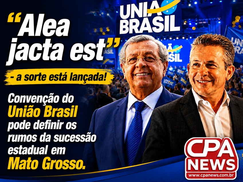 Alea jacta est: convenção do União Brasil pode definir os rumos da sucessão estadual em Mato Grosso